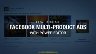 FACEBOOK MULTI-PRODUCT ADS
HOW TO CREATE
WITH POWER EDITOR
www.AdomasBaltagalvis.com
 