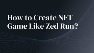 How to Create NFT
Game Like Zed Run?
 