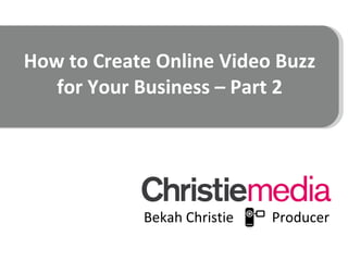 How to Create Online Video Buzz for Your Business – Part 2 ,[object Object]