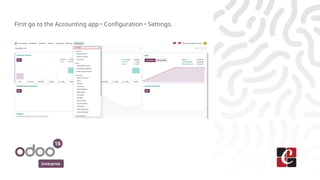 Enterprise
First go to the Accounting app ‣ Configuration ‣ Settings.
 