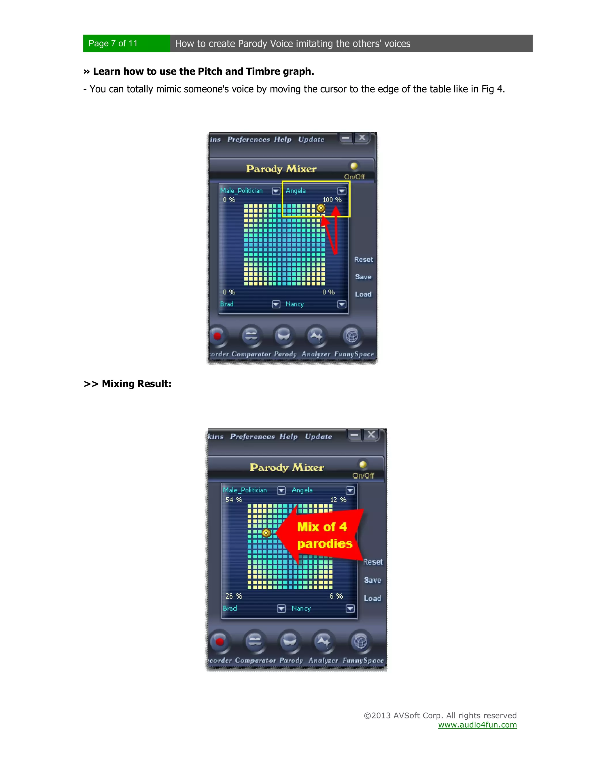 Page 7 of 11 How to create Parody Voice imitating the others' voices
©2013 AVSoft Corp. All rights reserved
www.audio4fun.com
» Learn how to use the Pitch and Timbre graph.
- You can totally mimic someone's voice by moving the cursor to the edge of the table like in Fig 4.
>> Mixing Result:
 