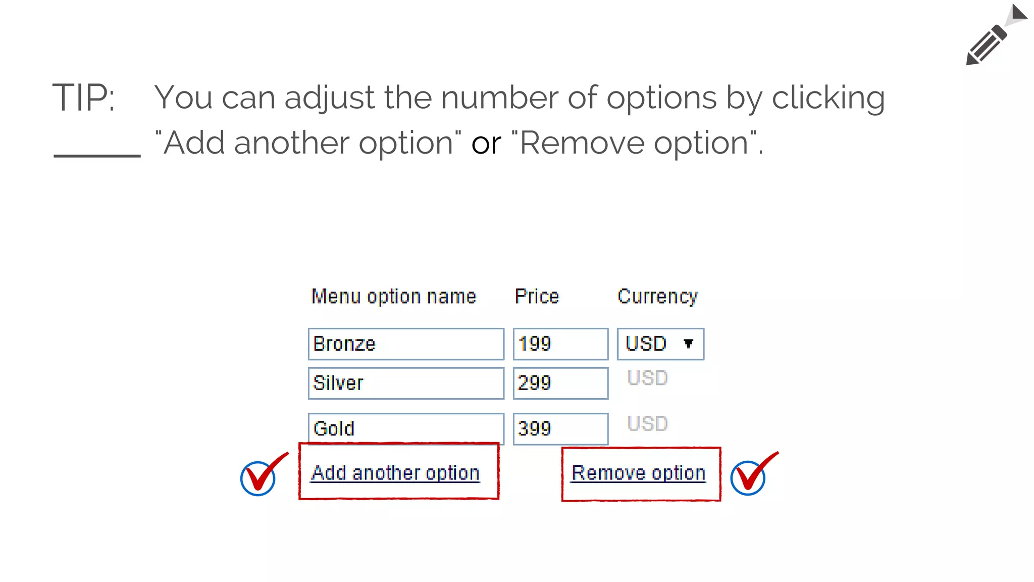 TIP: You can adjust the number of options by clicking
"Add another option" or "Remove option".
 