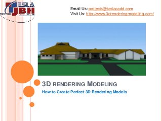 3D RENDERING MODELING
How to Create Perfect 3D Rendering Models
Email Us: projects@teslacadd.com
Visit Us: http://www.3drenderingmodeling.com/
 