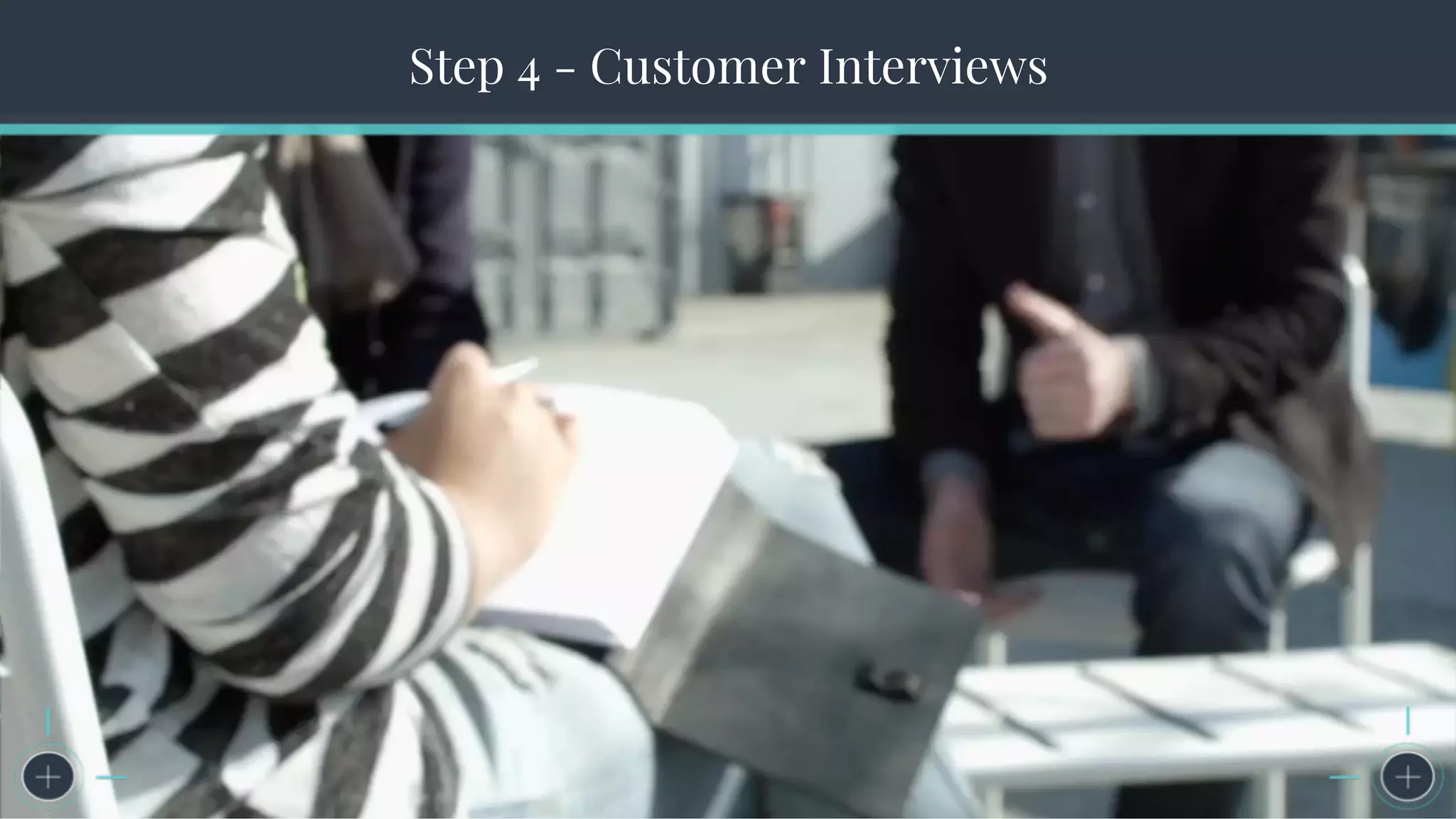 The Seven Steps to Successful Persona CreationStep 4 - Customer Interviews
 