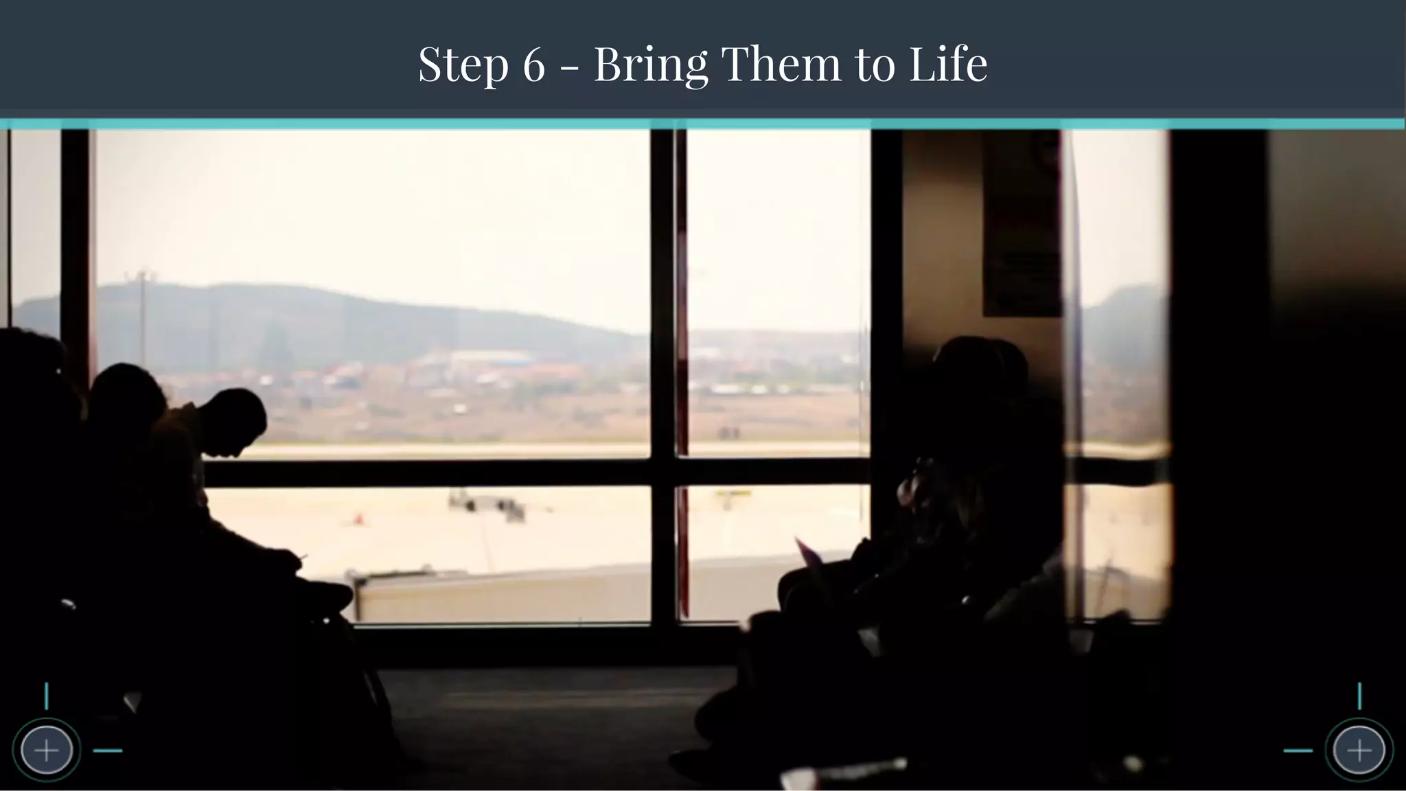 The Seven Steps to Successful Persona CreationStep 6 - Bring Them to Life
 