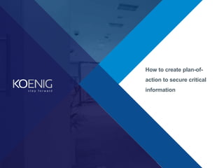 How to create plan-of-
action to secure critical
information
 