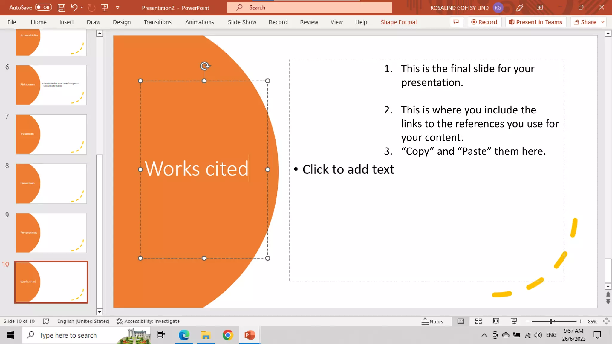 CREATED BY ROSALIND SHARON GOH CYBERJAYA
1. This is the final slide for your
presentation.
2. This is where you include the
links to the references you use for
your content.
3. “Copy” and “Paste” them here.
 