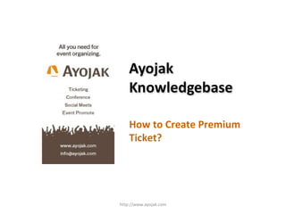 How to Create Premium Ticket? http://www.ayojak.com 