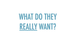 WHAT DO THEY
REALLY WANT?
 