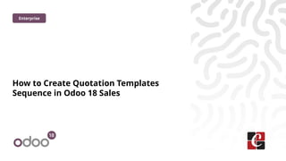 How to Create Quotation Templates Sequence in Odoo 18 Sales | PPTX