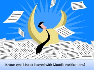 Is your email inbox littered with Moodle notifications?

 