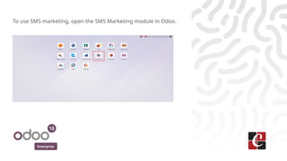 Enterprise
To use SMS marketing, open the SMS Marketing module in Odoo.
 