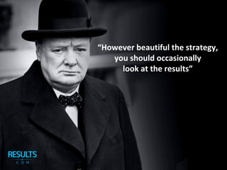 “However beautiful the strategy,
you should occasionally
look at the results”
“However beautiful the strategy,
you should occasionally
look at the results”
 