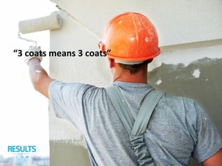 “3 coats means 3 coats”
 