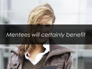 Mentees will certainly benefit 
