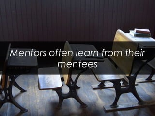 Mentors often learn from their mentees  