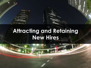 Attracting and Retaining New Hires
