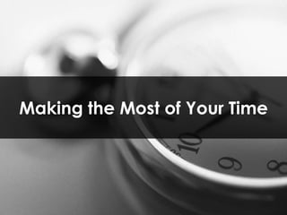 Making the Most of Your Time