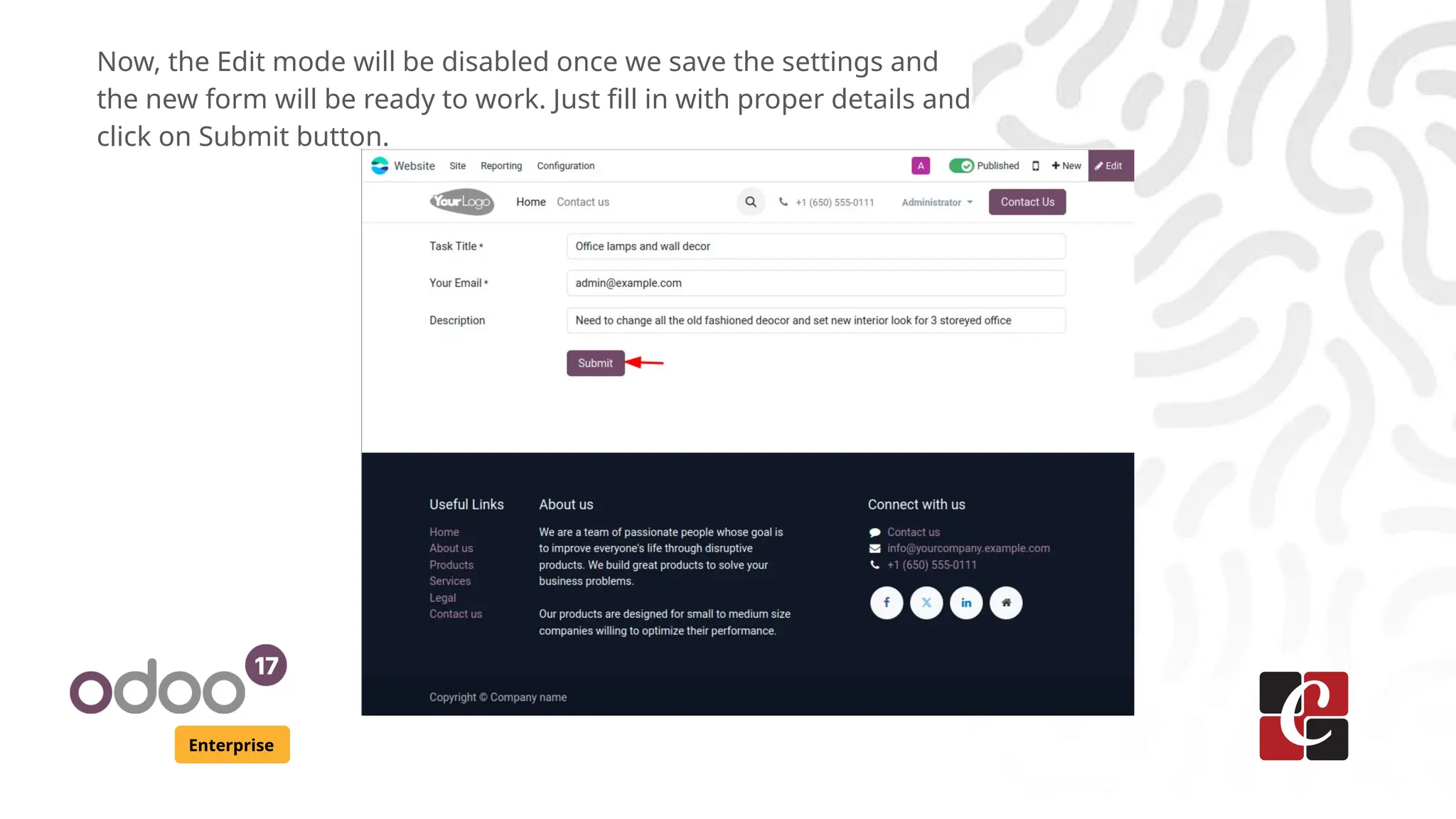 Enterprise
Now, the Edit mode will be disabled once we save the settings and
the new form will be ready to work. Just fill in with proper details and
click on Submit button.
 