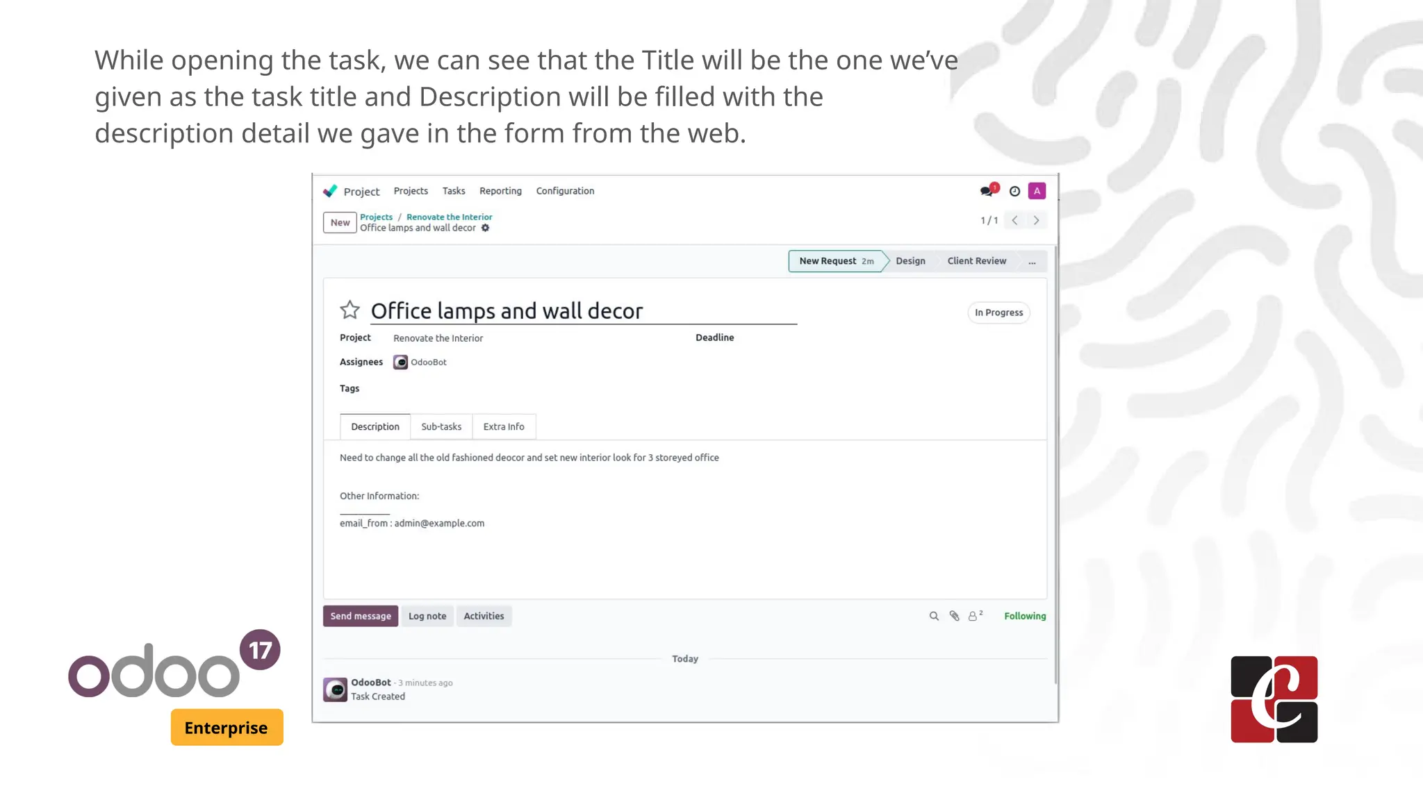 Enterprise
While opening the task, we can see that the Title will be the one we’ve
given as the task title and Description will be filled with the
description detail we gave in the form from the web.
 
