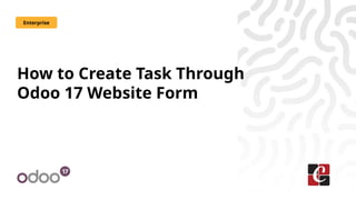 How to Create Task Through
Odoo 17 Website Form
Enterprise
 