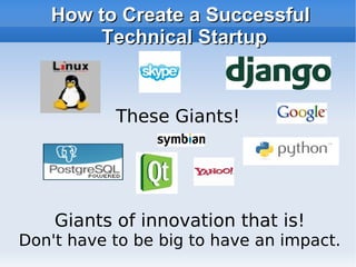 How to Create a Successful Technical Startup Giants of innovation that is! Don't have to be big to have an impact. These Giants! 