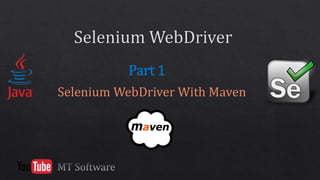 Selenium WebDriver With Maven
Part 1
 