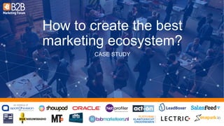 an initiative of:
How to create the best
marketing ecosystem?
CASE STUDY
 