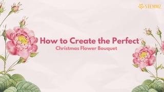 Christmas Flower Bouquet
How to Create the Perfect
 
