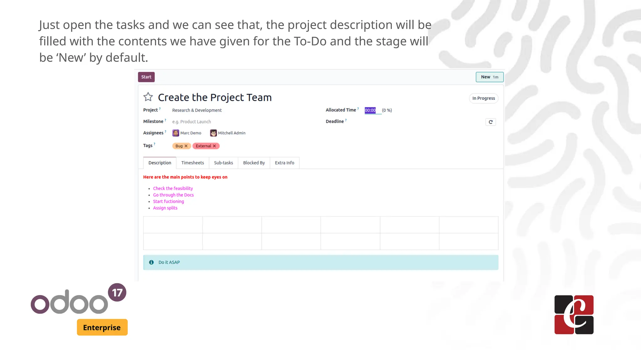 Enterprise
Just open the tasks and we can see that, the project description will be
filled with the contents we have given for the To-Do and the stage will
be ‘New’ by default.
 