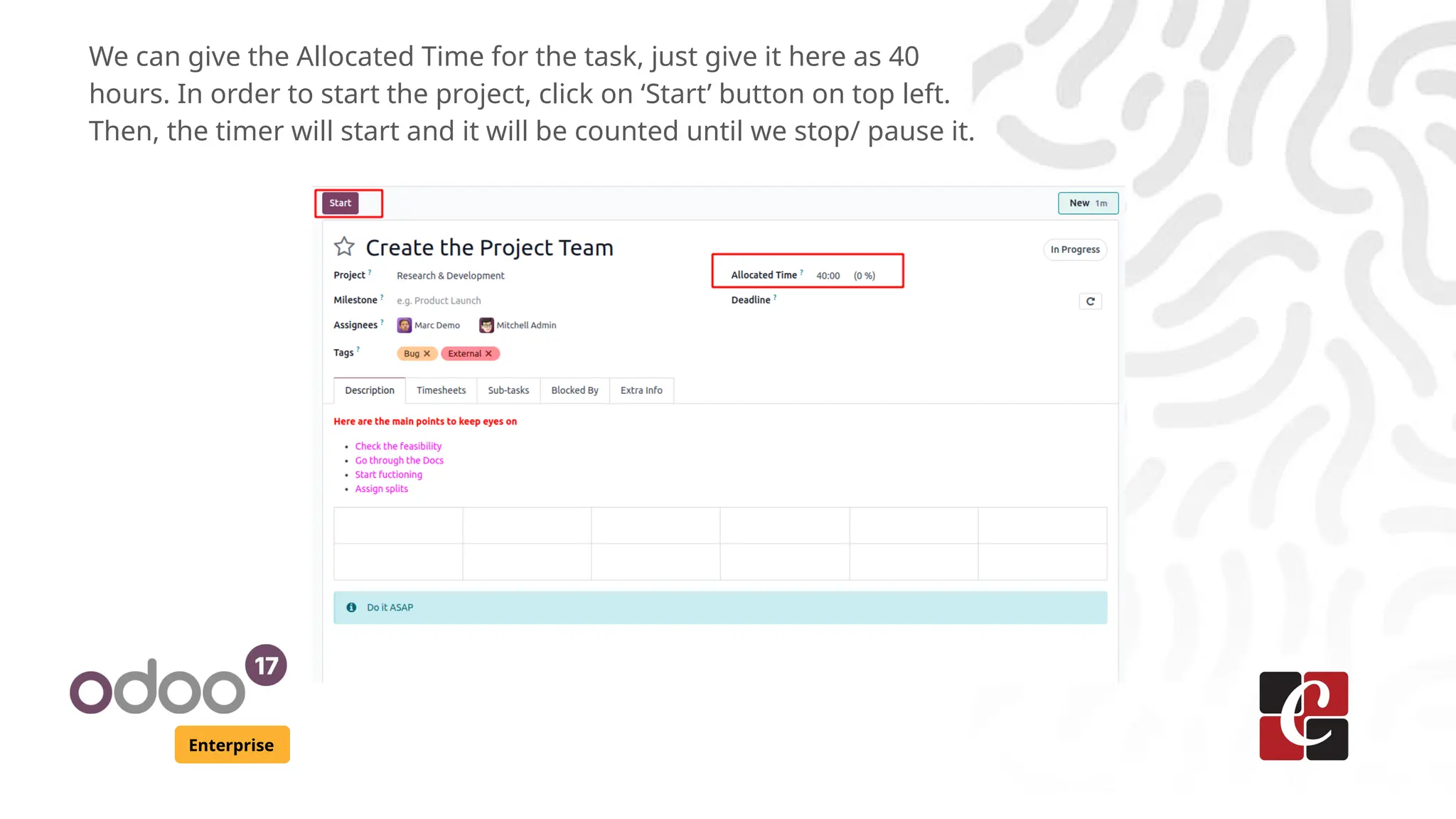 Enterprise
We can give the Allocated Time for the task, just give it here as 40
hours. In order to start the project, click on ‘Start’ button on top left.
Then, the timer will start and it will be counted until we stop/ pause it.
 