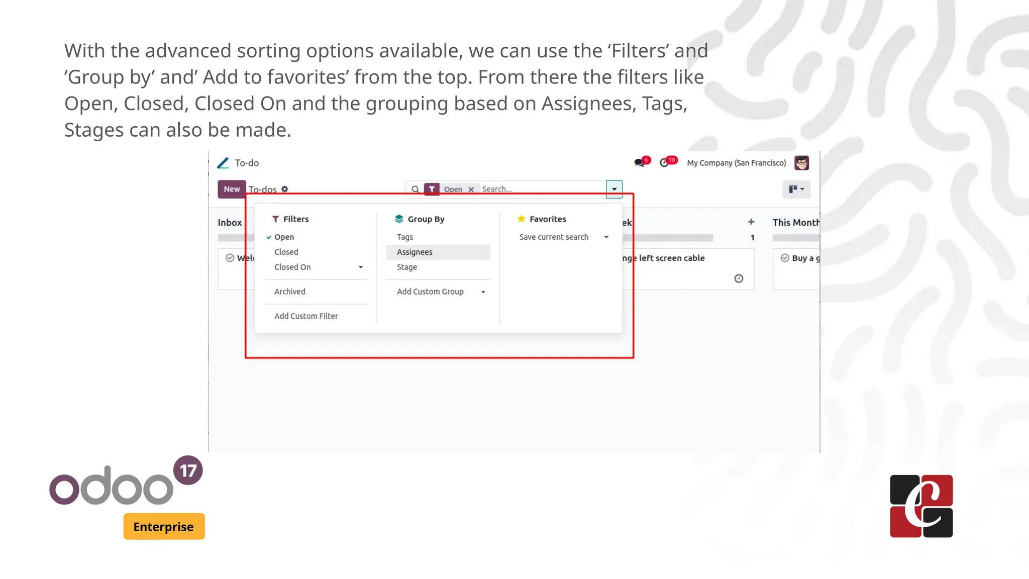 Enterprise
With the advanced sorting options available, we can use the ‘Filters’ and
‘Group by’ and’ Add to favorites’ from the top. From there the filters like
Open, Closed, Closed On and the grouping based on Assignees, Tags,
Stages can also be made.
 
