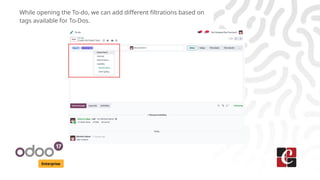 Enterprise
While opening the To-do, we can add different filtrations based on
tags available for To-Dos.
 