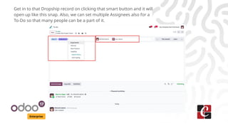 Enterprise
Get in to that Dropship record on clicking that smart button and it will
open up like this snap. Also, we can set multiple Assignees also for a
To-Do so that many people can be a part of it.
 
