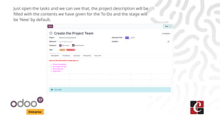 Enterprise
Just open the tasks and we can see that, the project description will be
filled with the contents we have given for the To-Do and the stage will
be ‘New’ by default.
 