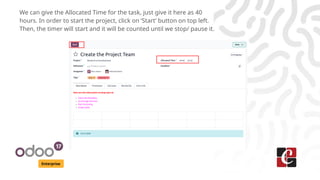 Enterprise
We can give the Allocated Time for the task, just give it here as 40
hours. In order to start the project, click on ‘Start’ button on top left.
Then, the timer will start and it will be counted until we stop/ pause it.
 