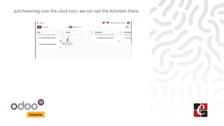 Enterprise
Just hovering over the clock icon, we can see the Activities there.
 