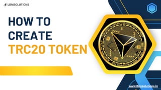 HOW TO
CREATE
TRC20 TOKEN
www.lbmsolutions.in
 