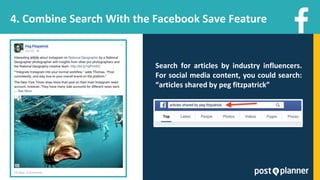 4. Combine Search With the Facebook Save Feature
Search for articles by industry influencers.
For social media content, you could search:
“articles shared by peg fitzpatrick”
 