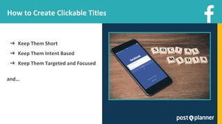 How to Create Clickable Titles
➔ Keep Them Short
➔ Keep Them Intent Based
➔ Keep Them Targeted and Focused
and…
 