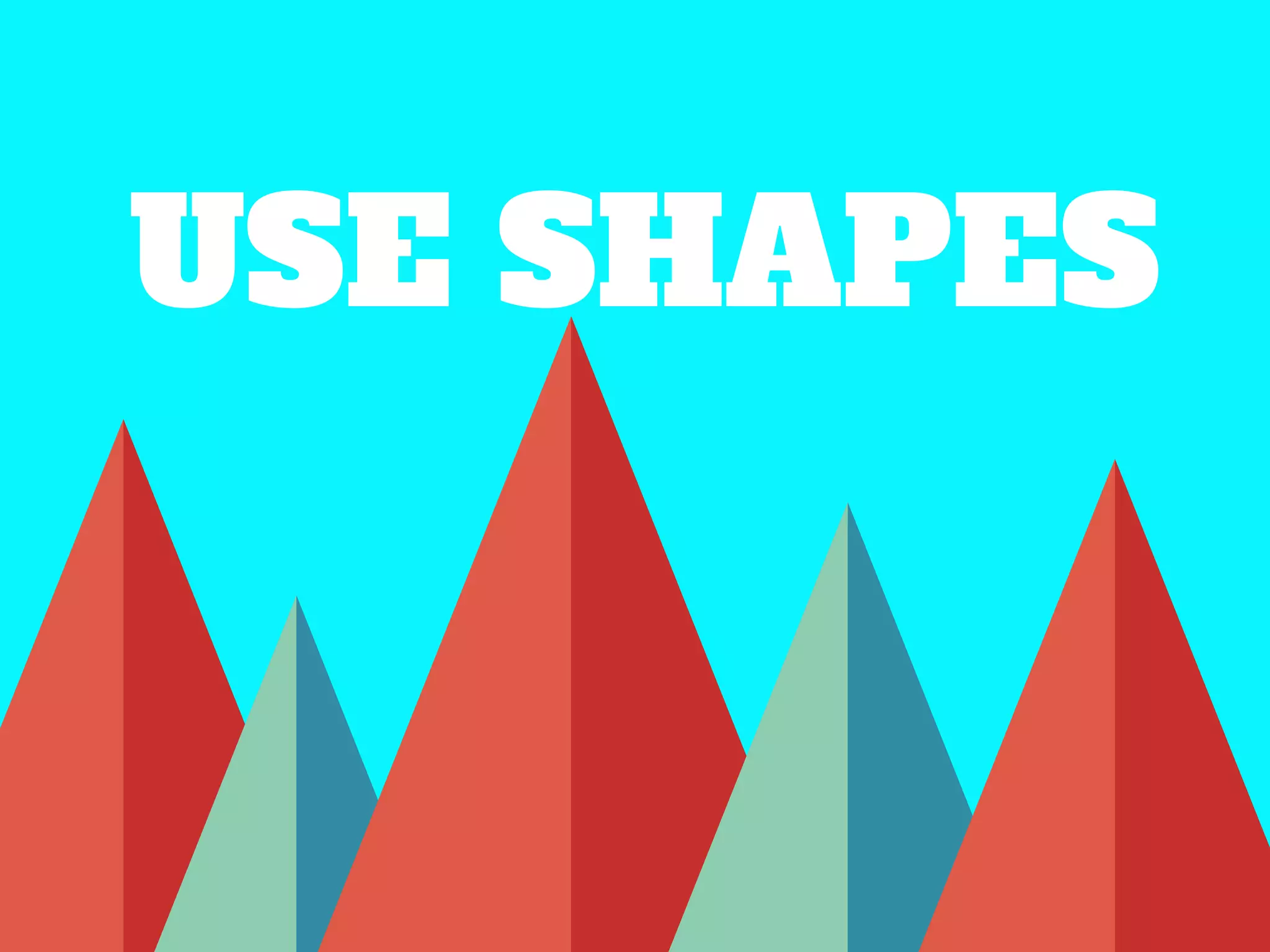 USE SHAPES
 