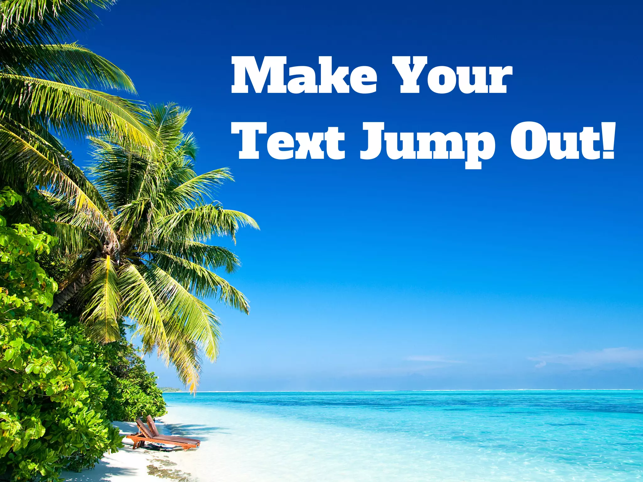 Make Your
Text Jump Out!
 