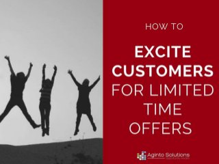 How to Create
Urgency For Your
Limited Time Offers
 