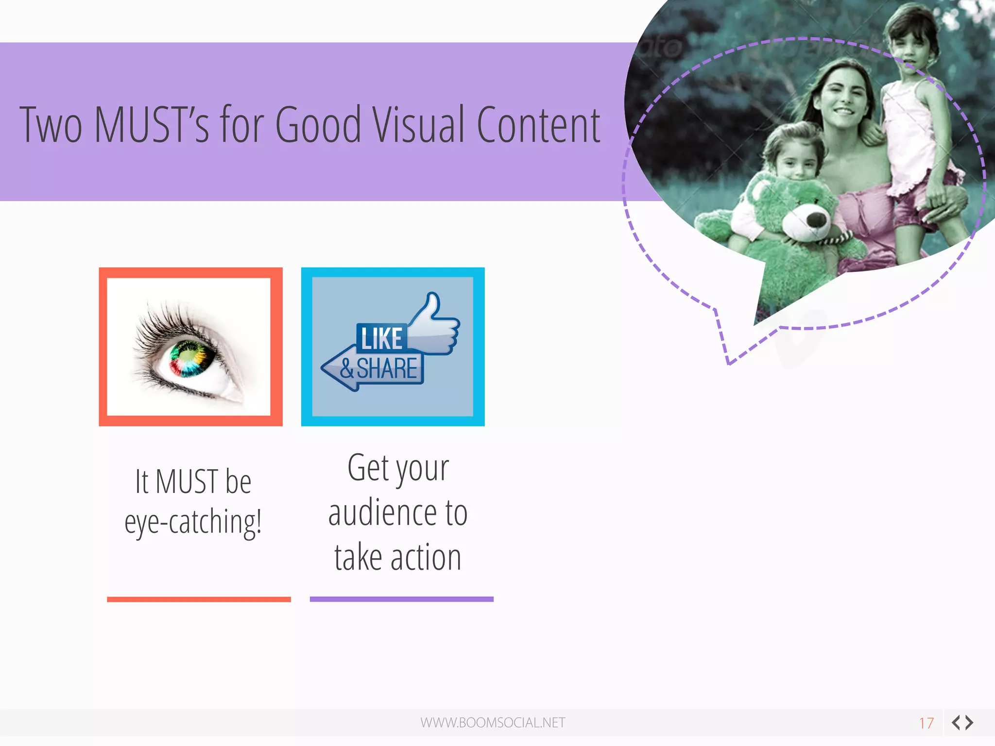 Two MUST’s for Good Visual Content 
x 
It MUST be 
eye-catching! 
Facebook 
Get your 
audience to 
take action 
 