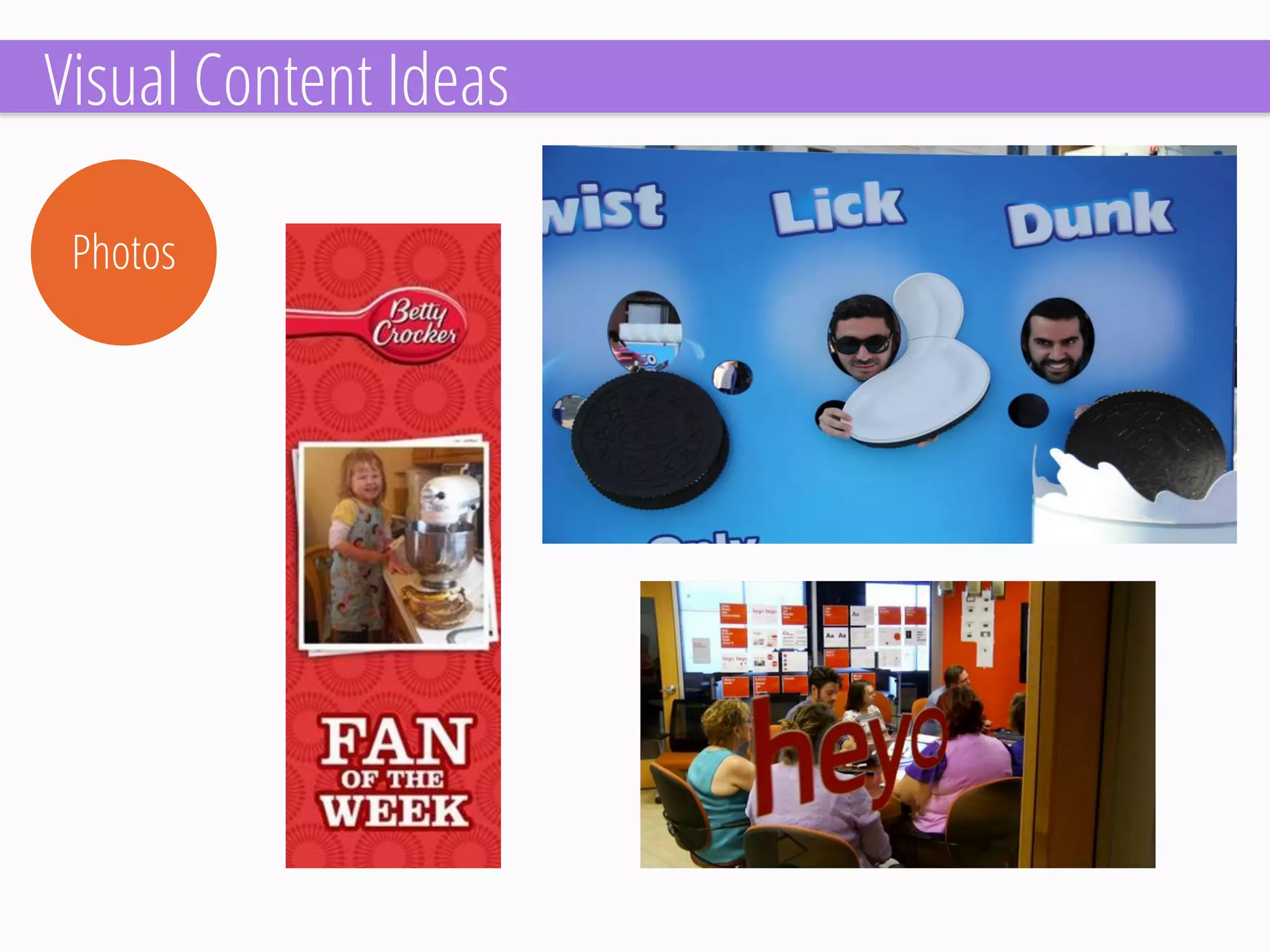 Photos 
Visual Content Ideas  