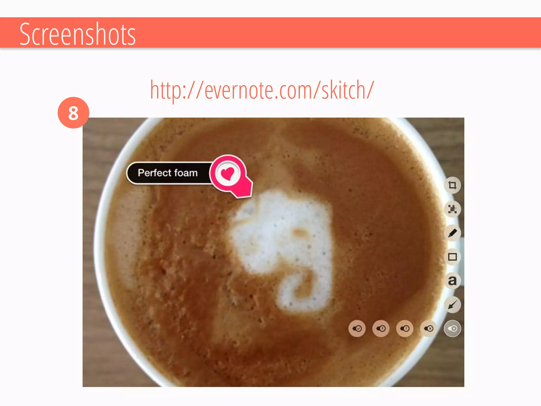 Screenshots 
8 
http://evernote.com/skitch/  