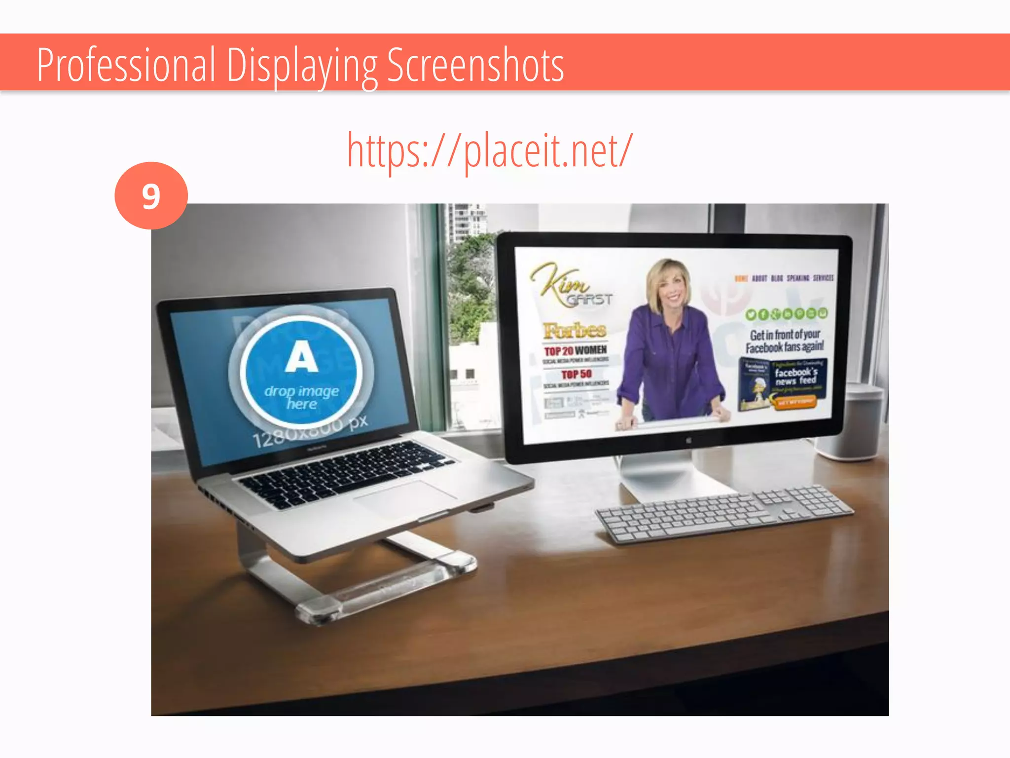 Professional Displaying Screenshots 
https://placeit.net/ 
9  