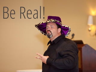 Be Real!  