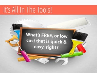 It’s All In The Tools!  