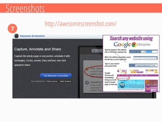 Screenshots 
7 
http://awesomescreenshot.com/  
